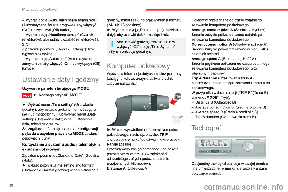 CITROEN JUMPER 2020 Instrukcja obsługi (in Polish) 20
Przyrządy pokładowe
– wybrać opcję „Auto. main beam headlamps”
(Automatyczne światła drogowe), aby włączyć
(On) lub wyłączyć (Off) funkcję;
– wybrać opcję „Headlamp sens CITROEN JUMPER 2020 Instrukcja obsługi (in Polish) 20
Przyrządy pokładowe
– wybrać opcję „Auto. main beam headlamps”
(Automatyczne światła drogowe), aby włączyć
(On) lub wyłączyć (Off) funkcję;
– wybrać opcję „Headlamp sens