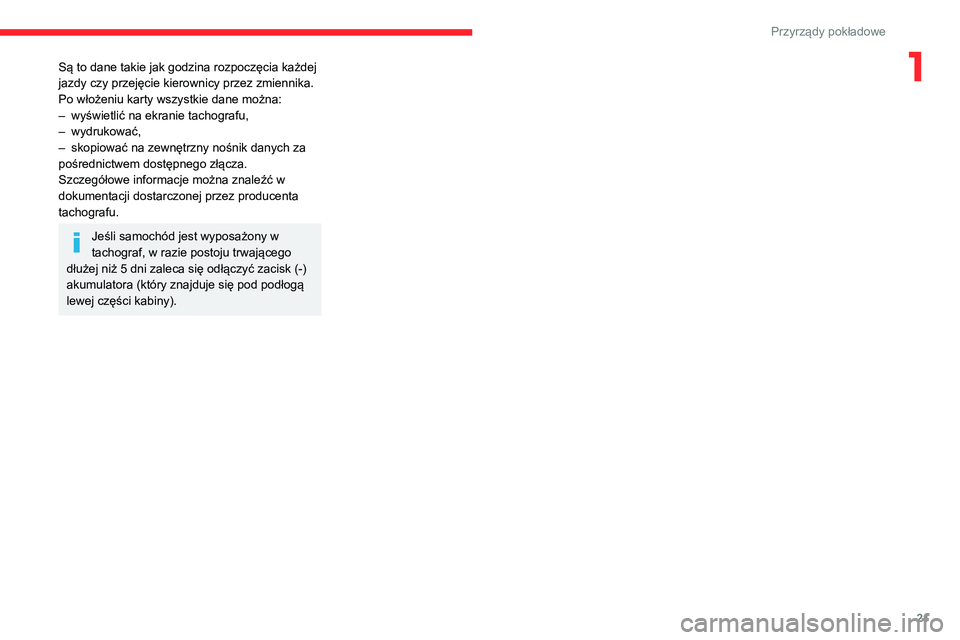 CITROEN JUMPER 2020 Instrukcja obsługi (in Polish) 21
Przyrządy pokładowe
1Są to dane takie jak godzina rozpoczęcia każdej
jazdy czy przejęcie kierownicy przez zmiennika.
Po włożeniu karty wszystkie dane można:
– wyświetlić na ekranie t CITROEN JUMPER 2020 Instrukcja obsługi (in Polish) 21
Przyrządy pokładowe
1Są to dane takie jak godzina rozpoczęcia każdej
jazdy czy przejęcie kierownicy przez zmiennika.
Po włożeniu karty wszystkie dane można:
– wyświetlić na ekranie t