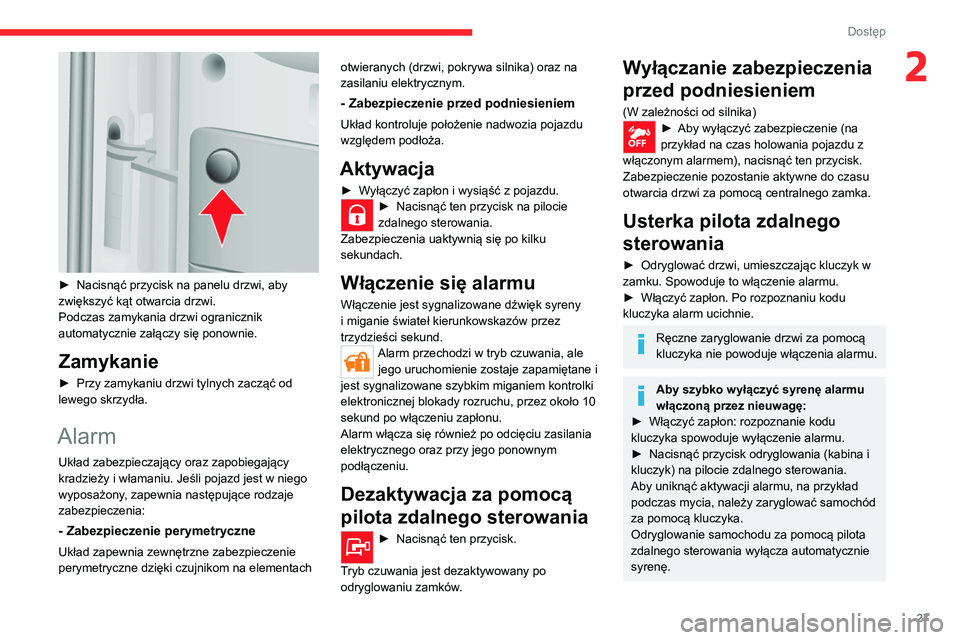 CITROEN JUMPER 2020  Instrukcja obsługi (in Polish) 27
Dostęp
2
 
► Nacisnąć przycisk na panelu drzwi, aby 
zwiększyć kąt otwarcia drzwi.
Podczas zamykania drzwi ogranicznik 
automatycznie załączy się ponownie.
Zamykanie
►  Przy zamykaniu 