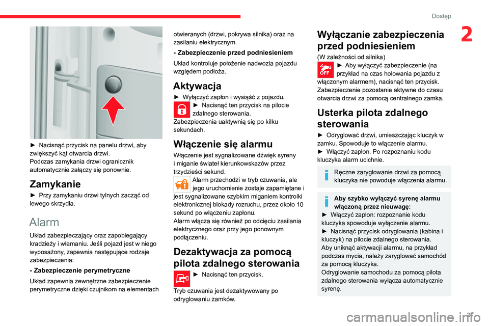 CITROEN JUMPER 2020 Instrukcja obsługi (in Polish) 27
Dostęp
2
► Nacisnąć przycisk na panelu drzwi, aby
zwiększyć kąt otwarcia drzwi.
Podczas zamykania drzwi ogranicznik
automatycznie załączy się ponownie.
Zamykanie
► Przy zamykaniu CITROEN JUMPER 2020 Instrukcja obsługi (in Polish) 27
Dostęp
2
► Nacisnąć przycisk na panelu drzwi, aby
zwiększyć kąt otwarcia drzwi.
Podczas zamykania drzwi ogranicznik
automatycznie załączy się ponownie.
Zamykanie
► Przy zamykaniu