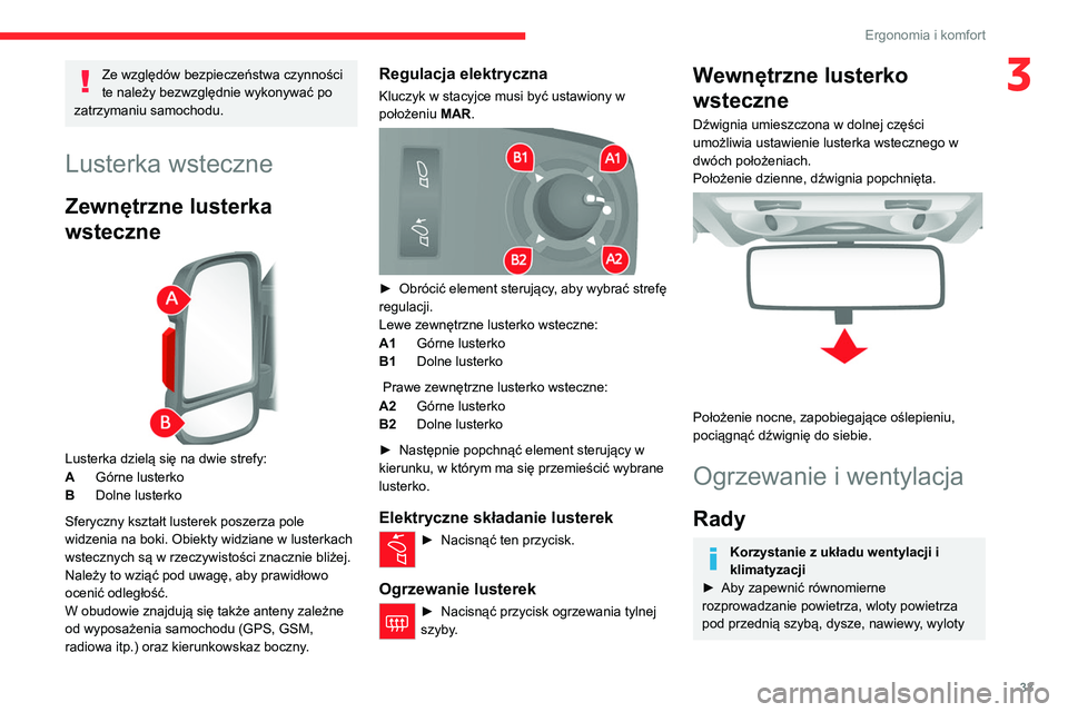 CITROEN JUMPER 2020  Instrukcja obsługi (in Polish) 33
Ergonomia i komfort
3Ze względów bezpieczeństwa czynności 
te należy bezwzględnie wykonywać po 
zatrzymaniu samochodu.
Lusterka wsteczne
Zewnętrzne lusterka 
wsteczne
 
 
Lusterka dzielą s