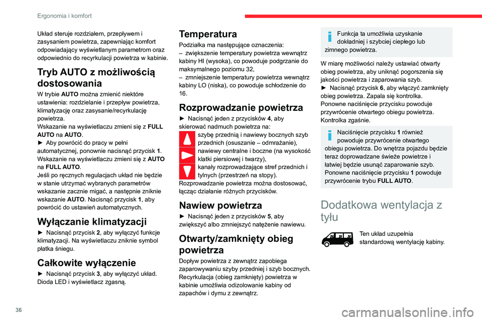 CITROEN JUMPER 2020  Instrukcja obsługi (in Polish) 36
Ergonomia i komfort
 
 
 
 
Odprowadzanie powietrza
►  Nacisnąć przycisk  1, aby włączyć/wyłączyć 
odprowadzanie powietrza na zewnątrz 
(potwierdza to zapalenie/zgaszenie diody LED).
Pob