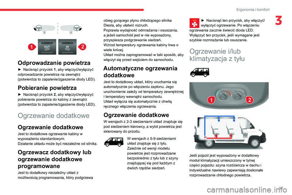CITROEN JUMPER 2020 Instrukcja obsługi (in Polish) 37
Ergonomia i komfort
3
Odprowadzanie powietrza
► Nacisnąć przycisk 1, aby włączyć/wyłączyć
odprowadzanie powietrza na zewnątrz
(potwierdza to zapalenie/zgaszenie diody LED).
Po CITROEN JUMPER 2020 Instrukcja obsługi (in Polish) 37
Ergonomia i komfort
3
Odprowadzanie powietrza
► Nacisnąć przycisk 1, aby włączyć/wyłączyć
odprowadzanie powietrza na zewnątrz
(potwierdza to zapalenie/zgaszenie diody LED).
Po