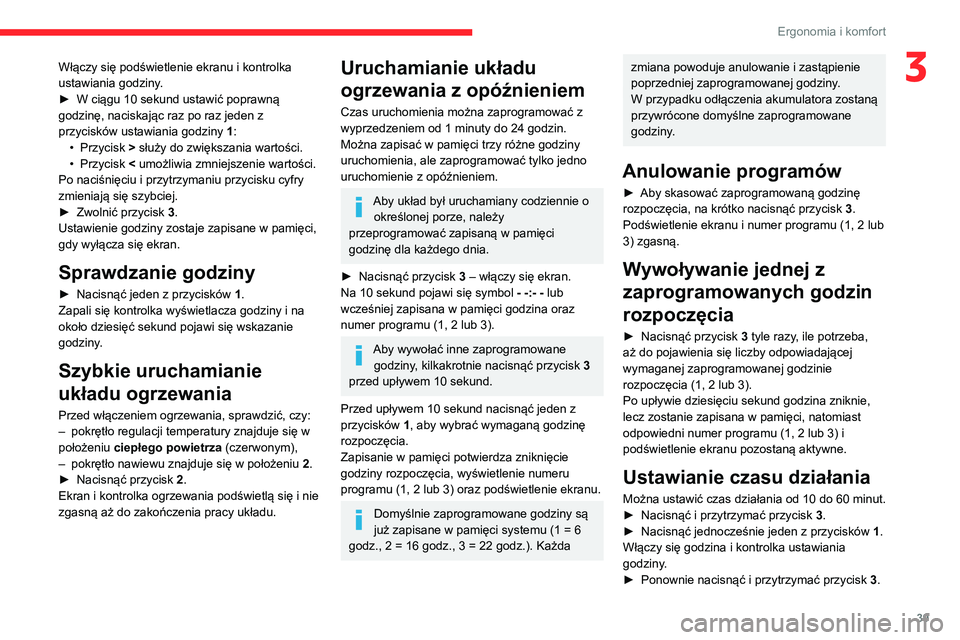 CITROEN JUMPER 2020 Instrukcja obsługi (in Polish) 39
Ergonomia i komfort
3Włączy się podświetlenie ekranu i kontrolka
ustawiania godziny.
► W ciągu 10 sekund ustawić poprawną
godzinę, naciskając raz po raz jeden z
przycisków ustawiani CITROEN JUMPER 2020 Instrukcja obsługi (in Polish) 39
Ergonomia i komfort
3Włączy się podświetlenie ekranu i kontrolka
ustawiania godziny.
► W ciągu 10 sekund ustawić poprawną
godzinę, naciskając raz po raz jeden z
przycisków ustawiani