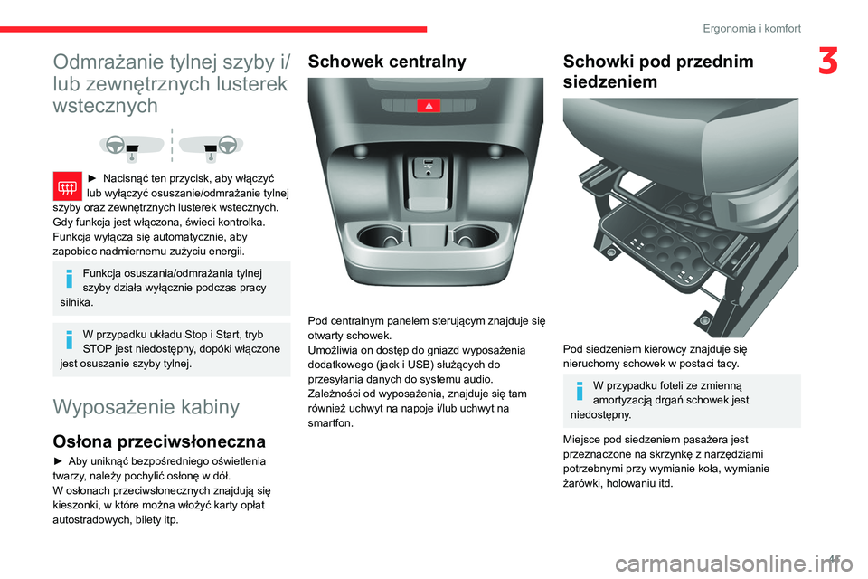 CITROEN JUMPER 2020  Instrukcja obsługi (in Polish) 41
Ergonomia i komfort
3Odmrażanie tylnej szyby i/
lub zewnętrznych lusterek 
wstecznych
 
 
►  Nacisnąć ten przycisk, aby włączyć 
lub wyłączyć osuszanie/odmrażanie tylnej 
szyby oraz ze