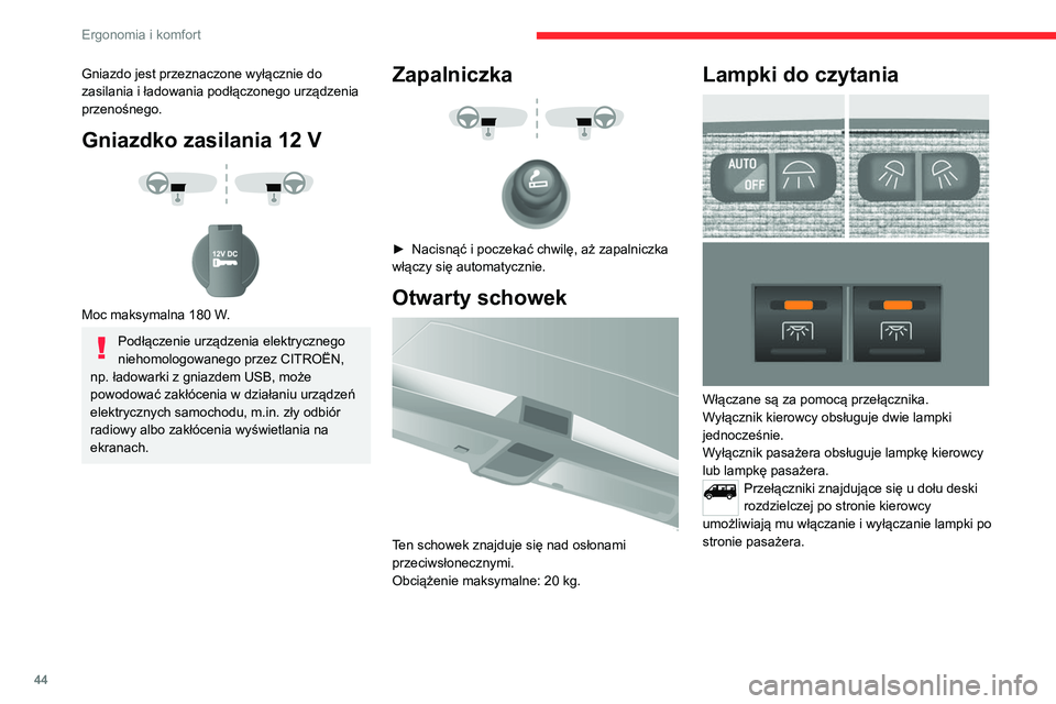 CITROEN JUMPER 2020  Instrukcja obsługi (in Polish) 44
Ergonomia i komfort
Lampka sufitowa 
 
Można ją włączać:
–  za pomocą przełączników znajdujących 
się przy lampce sufitowej, zapłon włączony – 
położenie  RUN,
–  przez otwarc