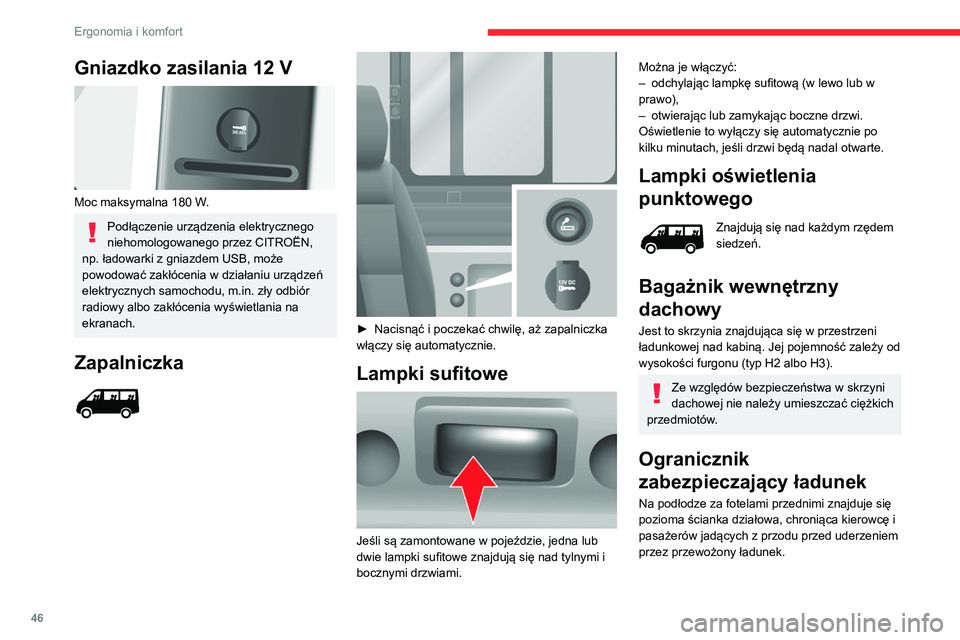 CITROEN JUMPER 2020  Instrukcja obsługi (in Polish) 46
Ergonomia i komfort
Pionowa przegroda typu 
drabinka
W zależności od kraju sprzedaży pionowa 
przegroda typu drabinka umieszczona za 
fotelem kierowcy chroni go przed ewentualnym 
uderzeniem prz