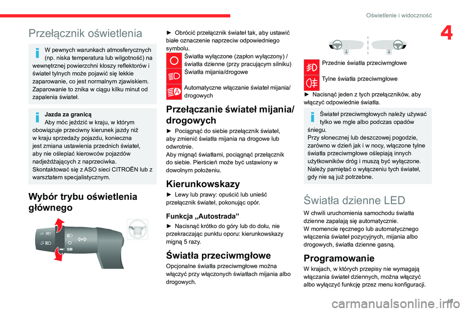 CITROEN JUMPER 2020  Instrukcja obsługi (in Polish) 49
Oświetlenie i widoczność
4Przełącznik oświetlenia
W pewnych warunkach atmosferycznych 
(np. niska temperatura lub wilgotność) na 
wewnętrznej powierzchni kloszy reflektorów i 
świateł t