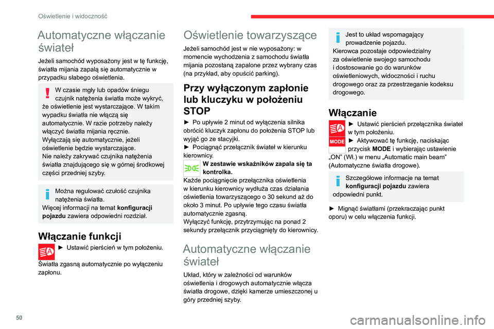 CITROEN JUMPER 2020  Instrukcja obsługi (in Polish) 50
Oświetlenie i widoczność
Działanie 
 
Po uaktywnieniu funkcji układ będzie działać w 
następujący sposób:
Jeżeli natężenie światła jest wystarczające i/lub 
jeżeli warunki ruchu n