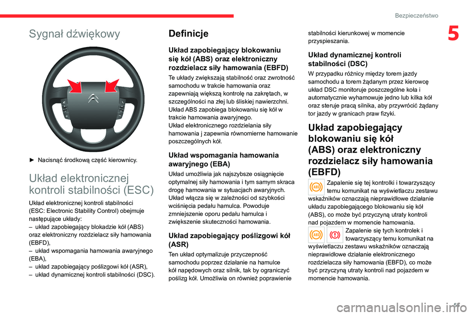 CITROEN JUMPER 2020  Instrukcja obsługi (in Polish) 55
Bezpieczeństwo
5Sygnał dźwiękowy 
 
► Nacisnąć środkową część kierownicy.
Układ elektronicznej 
kontroli stabilności (ESC)
Układ elektronicznej kontroli stabilności 
(ESC: Electron