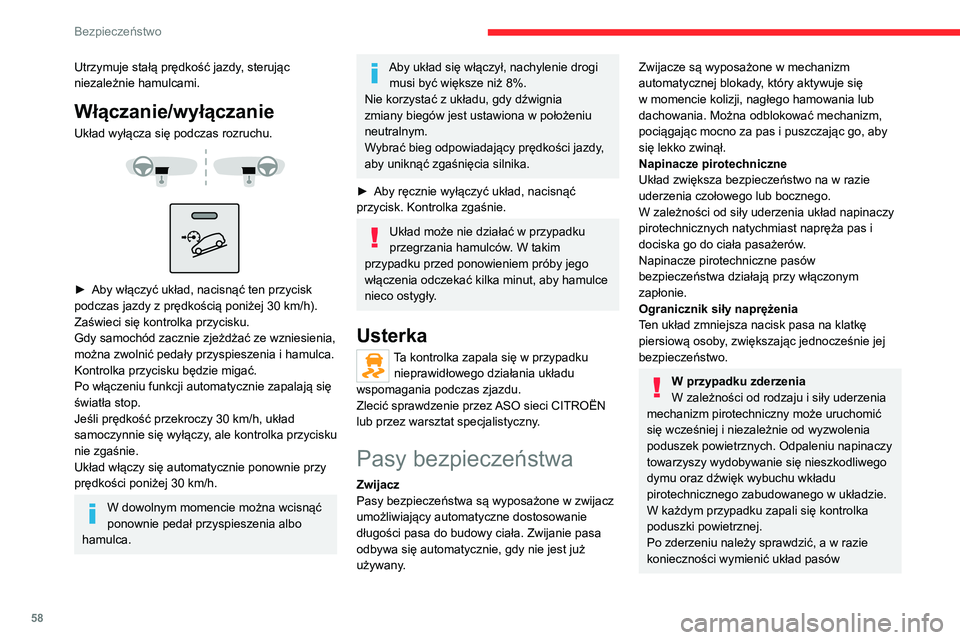 CITROEN JUMPER 2020  Instrukcja obsługi (in Polish) 58
Bezpieczeństwo
Utrzymuje stałą prędkość jazdy, sterując 
niezależnie hamulcami.
Włączanie/wyłączanie
Układ wyłącza się podczas rozruchu. 
 
 
 
►  Aby włączyć układ, nacisną