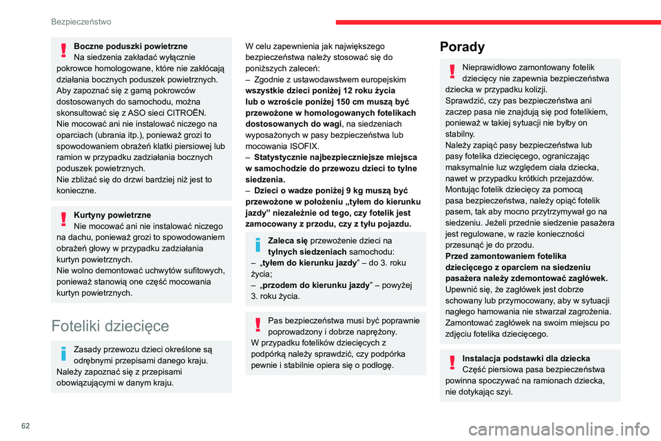 CITROEN JUMPER 2020  Instrukcja obsługi (in Polish) 62
Bezpieczeństwo
Boczne poduszki powietrzne
Na siedzenia zakładać wyłącznie 
pokrowce homologowane, które nie zakłócają 
działania bocznych poduszek powietrznych. 
Aby zapoznać się z gam