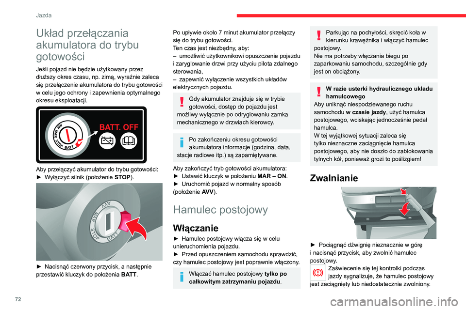 CITROEN JUMPER 2020  Instrukcja obsługi (in Polish) 72
Jazda
Układ przełączania 
akumulatora do trybu 
gotowości
Jeśli pojazd nie będzie użytkowany przez 
dłuższy okres czasu, np. zimą, wyraźnie zaleca 
się przełączenie akumulatora do try