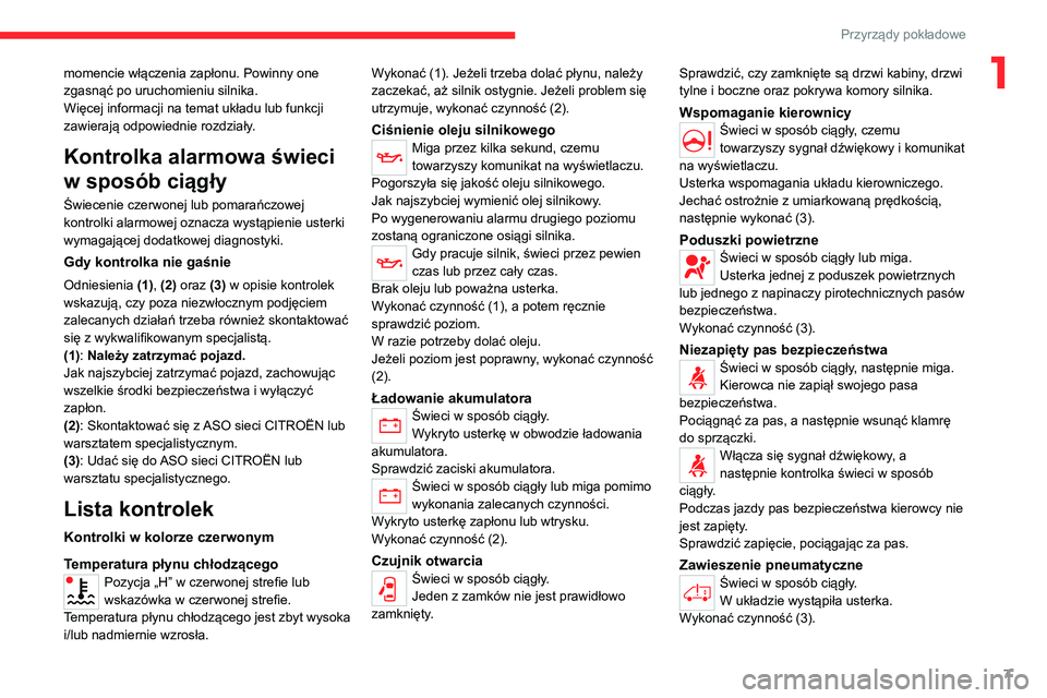 CITROEN JUMPER 2020  Instrukcja obsługi (in Polish) 7
Przyrządy pokładowe
1momencie włączenia zapłonu. Powinny one 
zgasnąć po uruchomieniu silnika.
Więcej informacji na temat układu lub funkcji 
zawierają odpowiednie rozdziały.
Kontrolka al