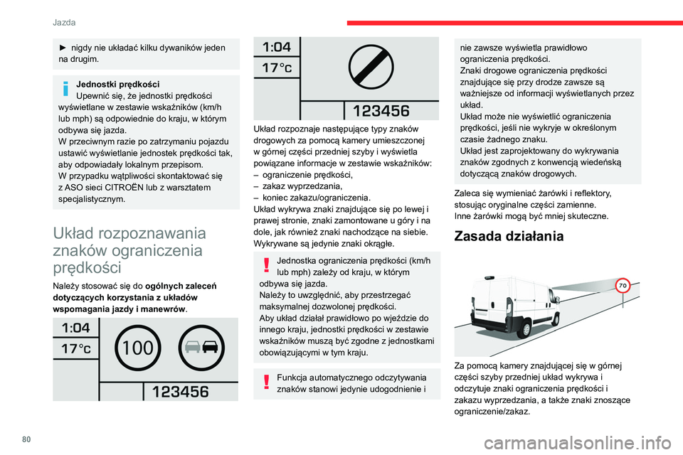 CITROEN JUMPER 2020  Instrukcja obsługi (in Polish) 80
Jazda
► nigdy nie układać kilku dywaników jeden 
na drugim.
Jednostki prędkości
Upewnić się, że jednostki prędkości 
wyświetlane w zestawie wskaźników (km/h 
lub mph) są odpowiednie