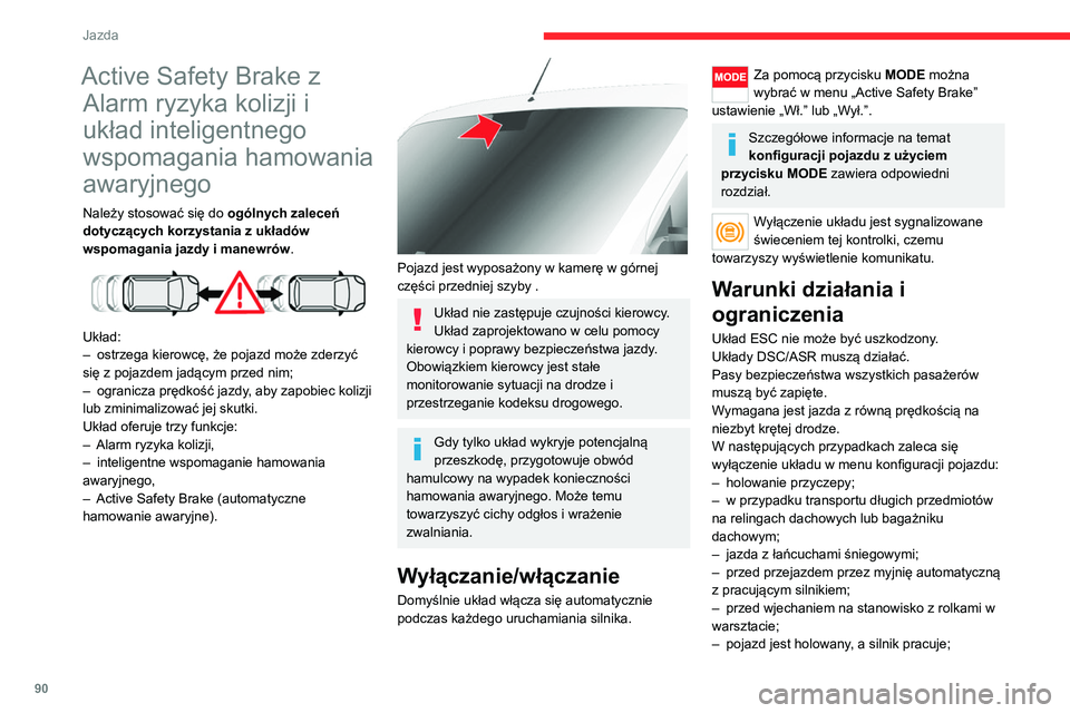 CITROEN JUMPER 2020  Instrukcja obsługi (in Polish) 90
Jazda
Active Safety Brake z Alarm ryzyka kolizji i 
układ inteligentnego 
wspomagania hamowania 
awaryjnego
Należy stosować się do  ogólnych zaleceń 
dotyczących korzystania z układów 
wsp