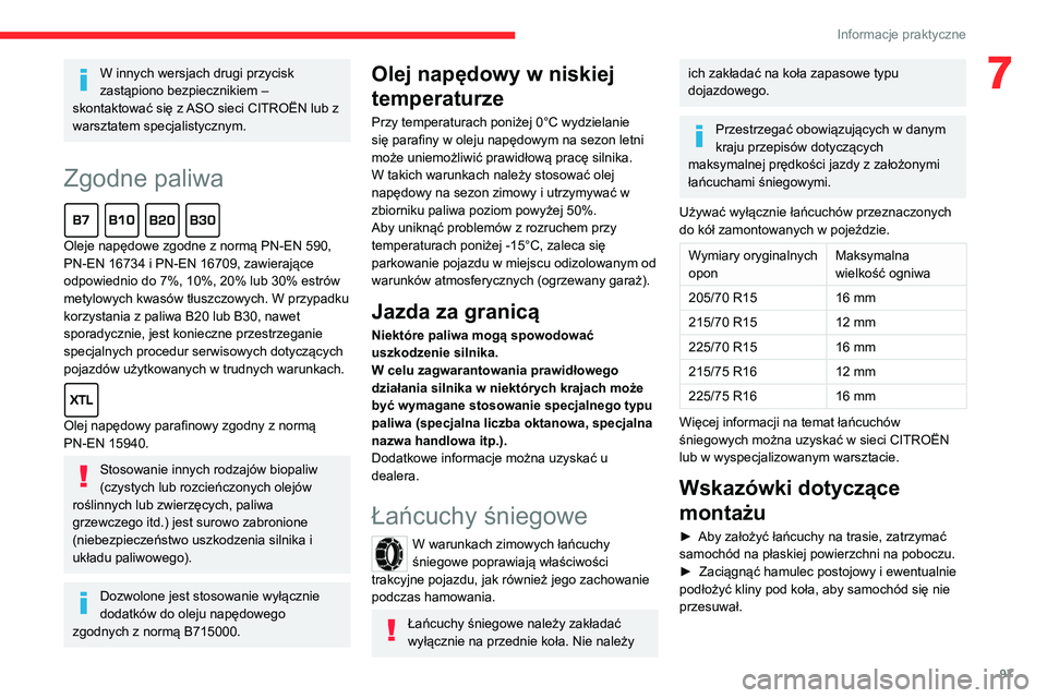 CITROEN JUMPER 2020  Instrukcja obsługi (in Polish) 97
Informacje praktyczne
7W innych wersjach drugi przycisk 
zastąpiono bezpiecznikiem – 
skontaktować się z ASO sieci CITROËN lub z 
warsztatem specjalistycznym.
Zgodne paliwa  
Oleje napędowe 