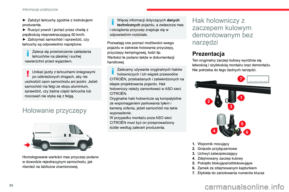 CITROEN JUMPER 2020  Instrukcja obsługi (in Polish) 98
Informacje praktyczne
► Założyć łańcuchy zgodnie z instrukcjami 
producenta.
►  Ruszyć powoli i jechać przez chwilę z 
prędkością nieprzekraczającą 50 km/h.
►  Zatrzymać samoch