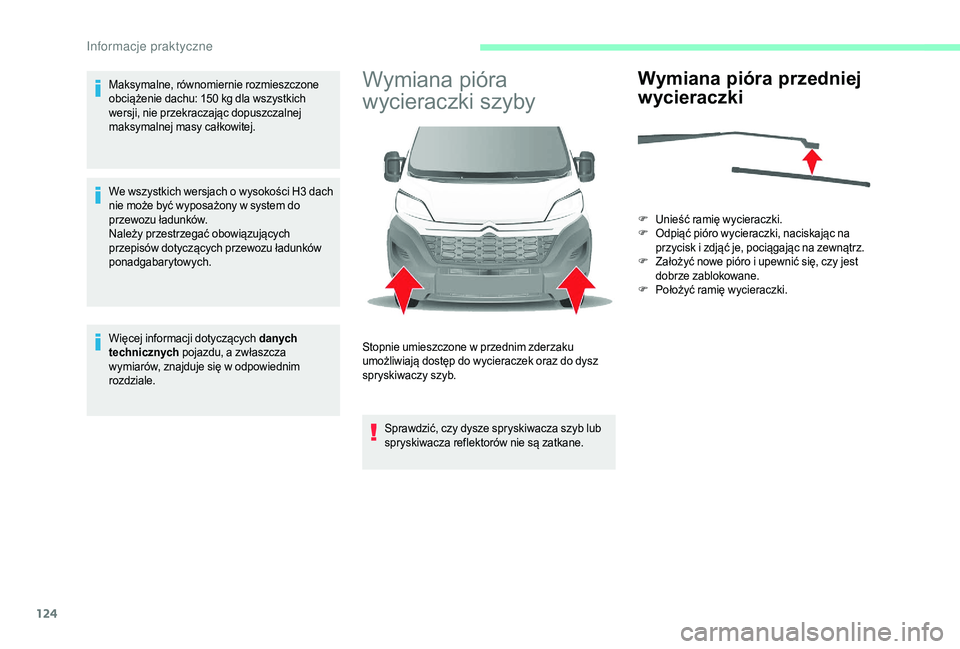 CITROEN JUMPER 2019 Instrukcja obsługi (in Polish) 124
Maksymalne, równomiernie rozmieszczone
obciążenie dachu: 150 kg dla wszystkich
wersji, nie przekraczając dopuszczalnej
maksymalnej masy całkowitej.
We wszystkich wersjach o
wysokości H CITROEN JUMPER 2019 Instrukcja obsługi (in Polish) 124
Maksymalne, równomiernie rozmieszczone
obciążenie dachu: 150 kg dla wszystkich
wersji, nie przekraczając dopuszczalnej
maksymalnej masy całkowitej.
We wszystkich wersjach o
wysokości H
