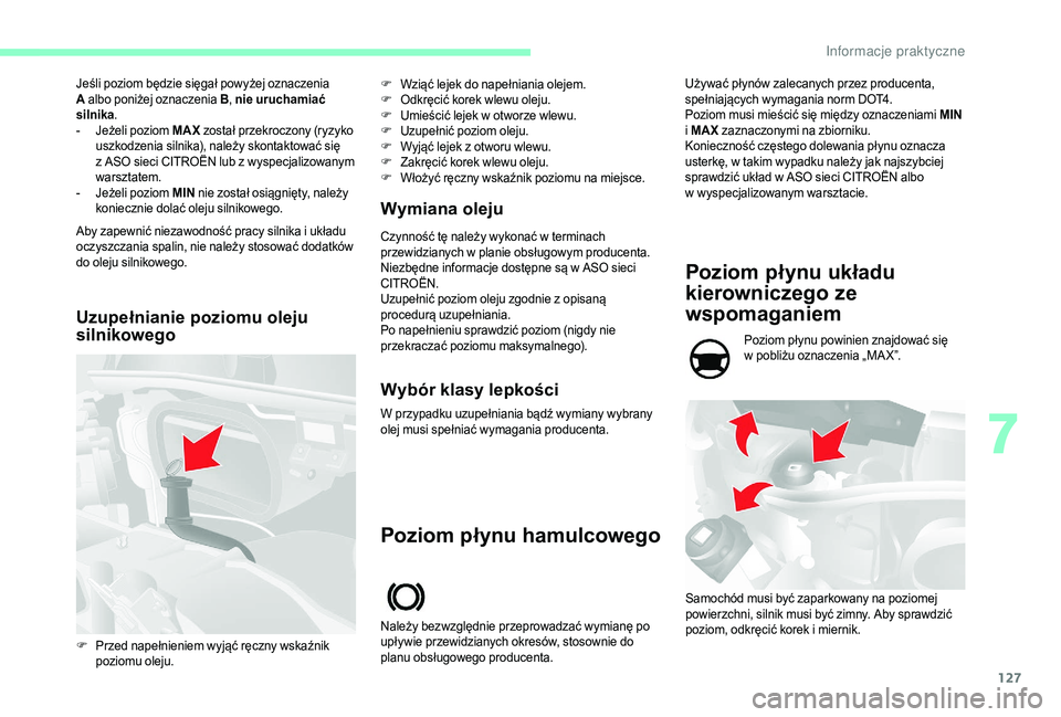 CITROEN JUMPER 2019 Instrukcja obsługi (in Polish) 127
Jeśli poziom będzie sięgał powyżej oznaczenia
A albo poniżej oznaczenia B , nie uruchamiać
silnika .
-
J
eżeli poziom MAX został przekroczony (ryzyko
uszkodzenia silnika), należy CITROEN JUMPER 2019 Instrukcja obsługi (in Polish) 127
Jeśli poziom będzie sięgał powyżej oznaczenia
A albo poniżej oznaczenia B , nie uruchamiać
silnika .
-
J
eżeli poziom MAX został przekroczony (ryzyko
uszkodzenia silnika), należy