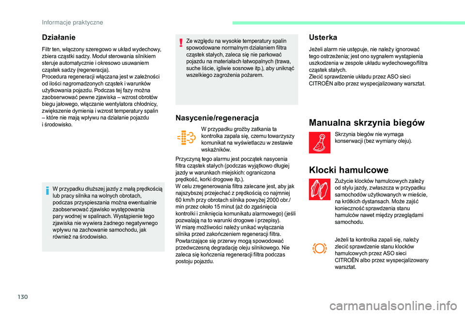 CITROEN JUMPER 2019 Instrukcja obsługi (in Polish) 130
Działanie
Filtr ten, włączony szeregowo w układ wydechowy,
z biera cząstki sadzy. Moduł sterowania silnikiem
steruje automatycznie i
okresowo usuwaniem
cząstek sadzy (regeneracja).
Pro CITROEN JUMPER 2019 Instrukcja obsługi (in Polish) 130
Działanie
Filtr ten, włączony szeregowo w układ wydechowy,
z biera cząstki sadzy. Moduł sterowania silnikiem
steruje automatycznie i
okresowo usuwaniem
cząstek sadzy (regeneracja).
Pro