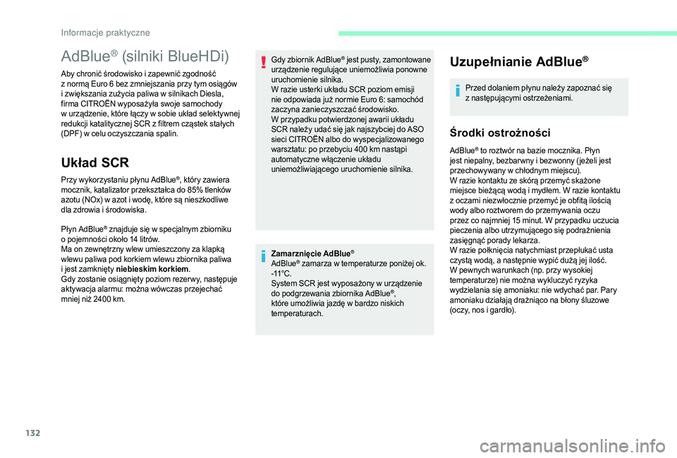CITROEN JUMPER 2019  Instrukcja obsługi (in Polish) 132
Zamarznięcie AdBlue®
AdBlue® zamarza w temperaturze poniżej ok. 
-
11° C .
System SCR jest wyposażony w
  urządzenie 
do podgrzewania zbiornika AdBlue
®, 
które umożliwia jazdę w
 
bard