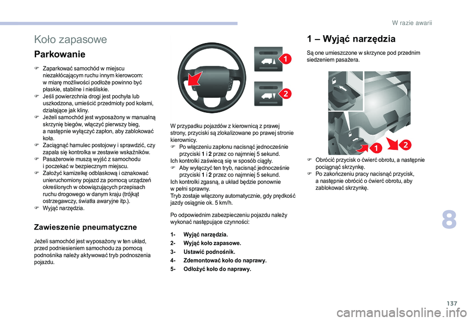 CITROEN JUMPER 2019 Instrukcja obsługi (in Polish) 137
Zawieszenie pneumatyczne
Jeżeli samochód jest wyposażony w ten układ,
p rzed podniesieniem samochodu za pomocą
podnośnika należy aktywować tryb podnoszenia
pojazdu. W przypadku pojazdó CITROEN JUMPER 2019 Instrukcja obsługi (in Polish) 137
Zawieszenie pneumatyczne
Jeżeli samochód jest wyposażony w ten układ,
p rzed podniesieniem samochodu za pomocą
podnośnika należy aktywować tryb podnoszenia
pojazdu. W przypadku pojazdó