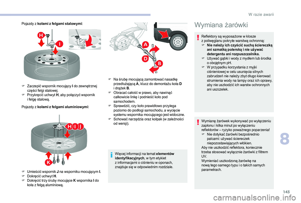 CITROEN JUMPER 2019  Instrukcja obsługi (in Polish) 143
Pojazdy z kołami z felgami stalow ymi:
P ojazdy z   kołami z   felgami aluminiow ymi :
Więcej informacji na temat elementów 
identyfikacyjnych , w
  tym etykiet 
z
  informacjami o   ciśnieni