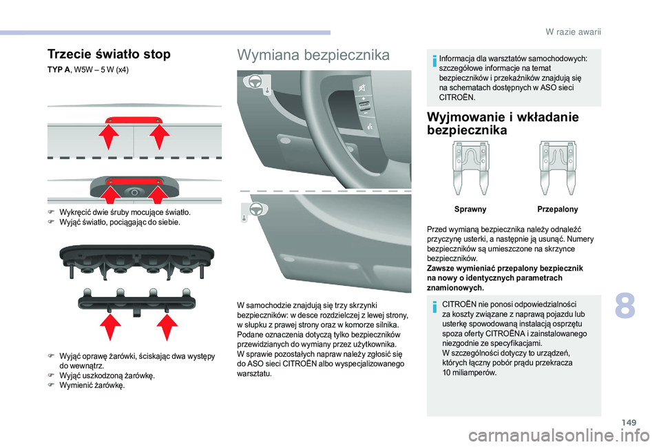 CITROEN JUMPER 2019 Instrukcja obsługi (in Polish) 149
Trzecie światło stop
TYP A, W5W – 5 W (x4)
F
W
ykręcić dwie śruby mocujące światło.
F
W
yjąć światło, pociągając do siebie.
F
W
yjąć oprawę żarówki, ściskając dwa wy CITROEN JUMPER 2019 Instrukcja obsługi (in Polish) 149
Trzecie światło stop
TYP A, W5W – 5 W (x4)
F
W
ykręcić dwie śruby mocujące światło.
F
W
yjąć światło, pociągając do siebie.
F
W
yjąć oprawę żarówki, ściskając dwa wy