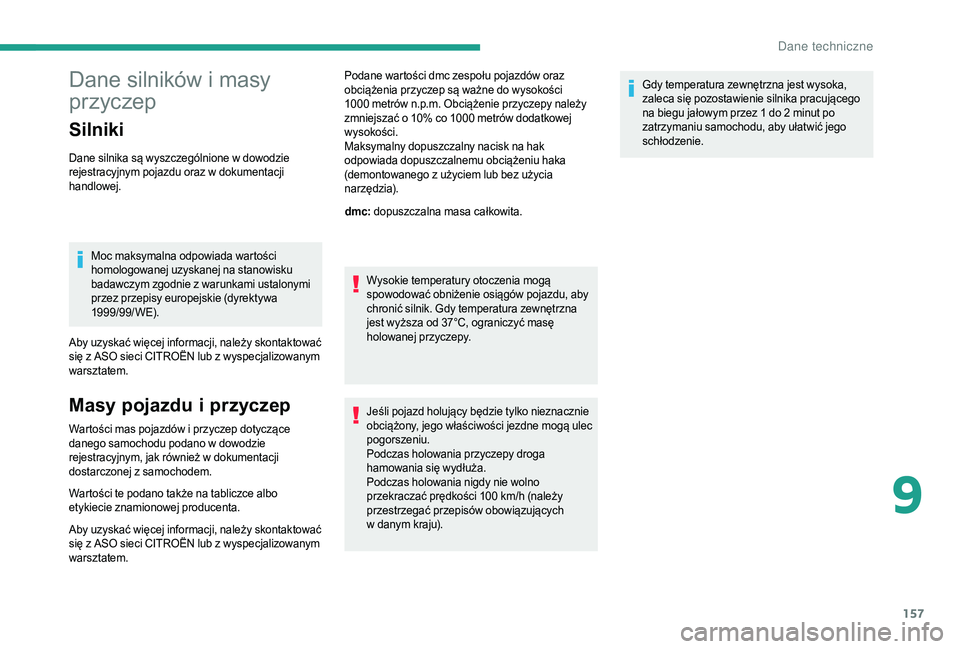 CITROEN JUMPER 2019 Instrukcja obsługi (in Polish) 157
Dane silników i masy
p rzyczep
Silniki
Dane silnika są wyszczególnione w dowodzie
r ejestracyjnym pojazdu oraz w dokumentacji
handlowej.
Moc maksymalna odpowiada wartości
homologowanej u CITROEN JUMPER 2019 Instrukcja obsługi (in Polish) 157
Dane silników i masy
p rzyczep
Silniki
Dane silnika są wyszczególnione w dowodzie
r ejestracyjnym pojazdu oraz w dokumentacji
handlowej.
Moc maksymalna odpowiada wartości
homologowanej u
