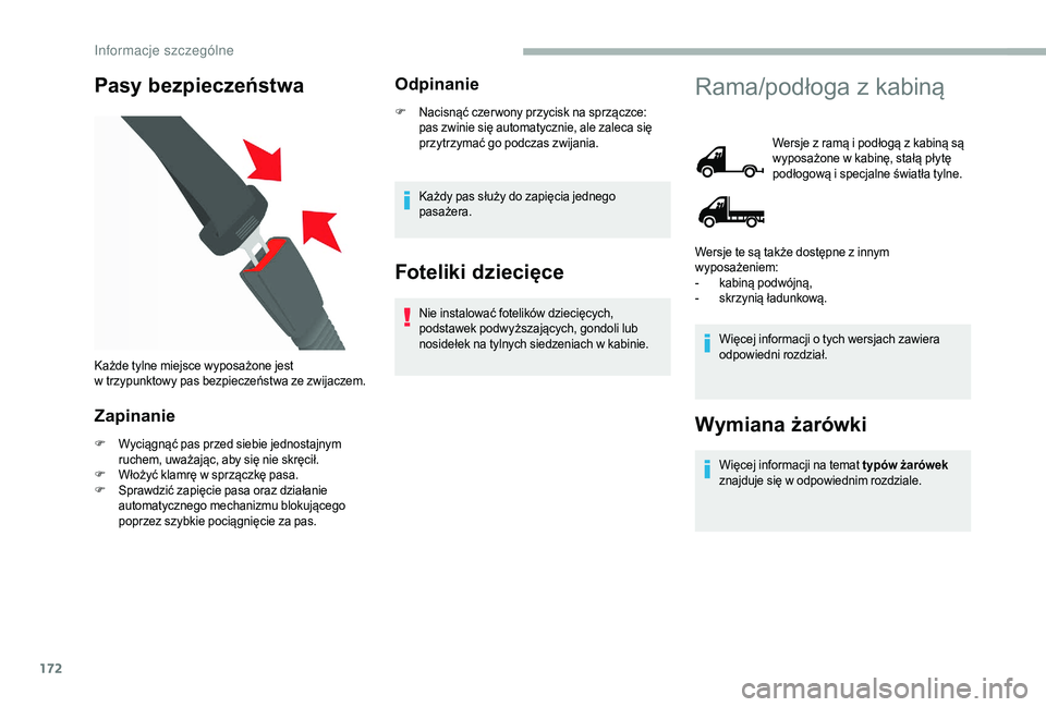CITROEN JUMPER 2019  Instrukcja obsługi (in Polish) 172
Pasy bezpieczeństwa
Zapinanie
F Wyciągnąć pas przed siebie jednostajnym ruchem, uważając, aby się nie skręcił.
F
 W

łożyć klamrę w   sprzączkę pasa.
F
 S

prawdzić zapięcie pasa 