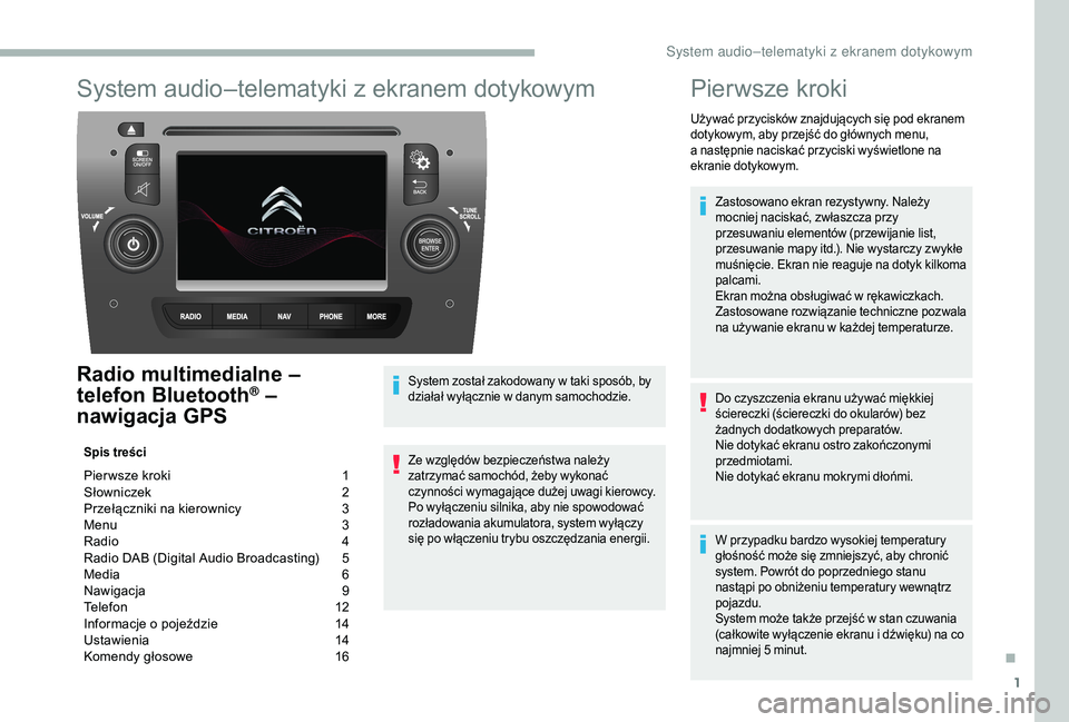 CITROEN JUMPER 2019  Instrukcja obsługi (in Polish) 1
System audio–telematyki z ekranem dotykowym
Radio multimedialne –  
telefon Bluetooth® – 
nawigacja GPS
Spis treści
Pier wsze kroki  1
S łowniczek   2
P
rzełączniki na kierownicy   
3
M

