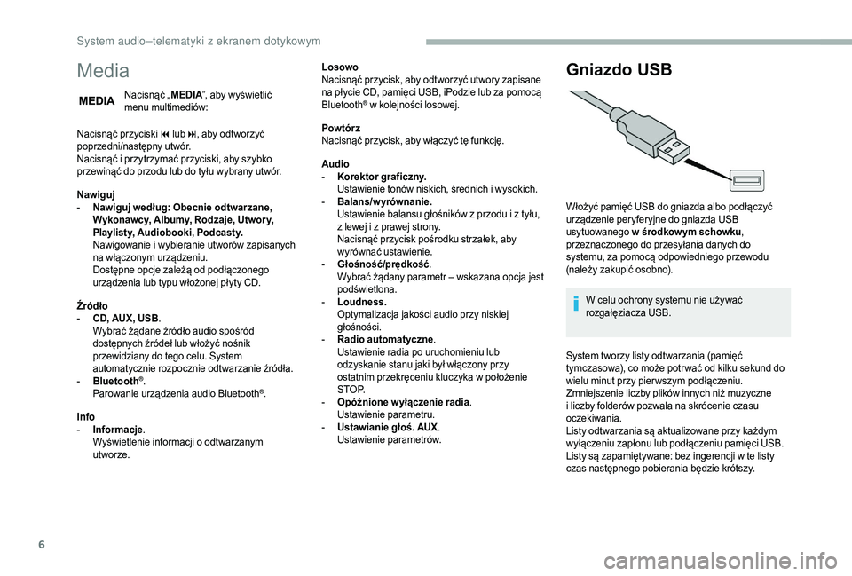 CITROEN JUMPER 2019  Instrukcja obsługi (in Polish) 6
Media
Nacisnąć „MEDIA”, aby wyświetlić 
menu multimediów:
Nacisnąć przyciski 9
 

lub:, aby odtworzyć 
poprzedni/następny utwór.
Nacisnąć i
  przytrzymać przyciski, aby szybko 
prze