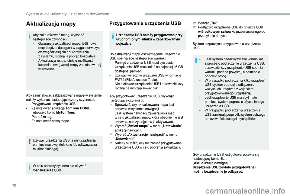 CITROEN JUMPER 2019  Instrukcja obsługi (in Polish) 10
Aktualizacja mapy
Aby zaktualizować mapę, wykonać 
następujące czynności:
- 
G
 warancja aktualizacji mapy: jeśli nowa 
mapa będzie dostępna w
 
c
 iągu pier wszych 
dziewięćdziesięciu