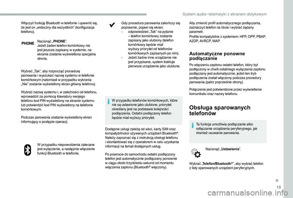 CITROEN JUMPER 2019 Instrukcja obsługi (in Polish) 13
Nacisnąć „PHONE”.
Jeżeli żaden telefon komórkowy nie
jest jeszcze zapisany w
systemie, na
ekranie zostanie wyświetlona specjalna
strona.
Wybrać „Tak”, aby rozpocząć procedurę CITROEN JUMPER 2019 Instrukcja obsługi (in Polish) 13
Nacisnąć „PHONE”.
Jeżeli żaden telefon komórkowy nie
jest jeszcze zapisany w
systemie, na
ekranie zostanie wyświetlona specjalna
strona.
Wybrać „Tak”, aby rozpocząć procedurę