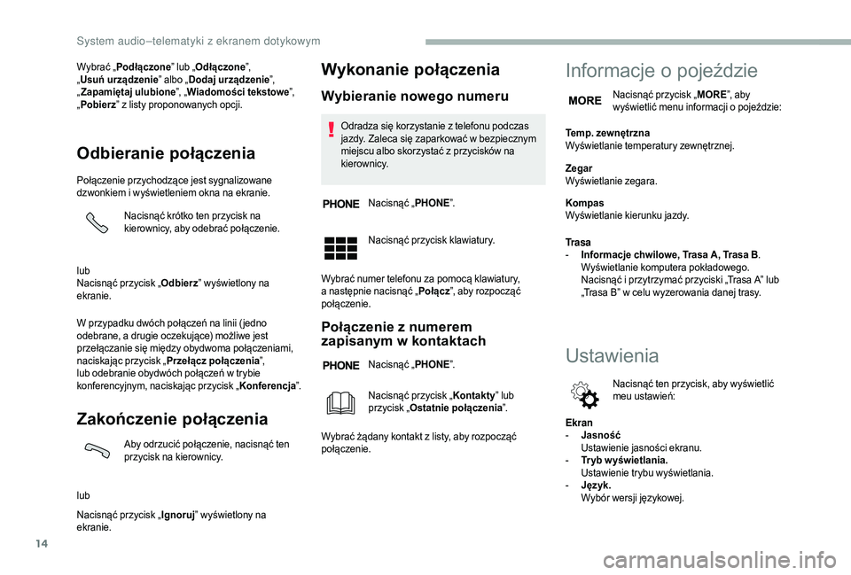 CITROEN JUMPER 2019  Instrukcja obsługi (in Polish) 14
Wybrać „Podłączone ” lub „Odłączone ”,  
„ Usuń urządzenie ” albo „Dodaj urządzenie ”,  
„ Zapamiętaj ulubione ”, „Wiadomości tekstowe ”,  
„ Pobierz ” z
  lis