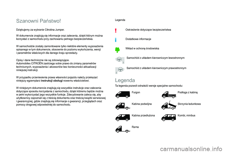 CITROEN JUMPER 2019  Instrukcja obsługi (in Polish) Szanowni Państwo!
Dziękujemy za wybranie Citroëna Jumper.
W dokumencie znajdują się informacje oraz zalecenia, dzięki którym można 
korzystać z  samochodu przy zachowaniu pełnego bezpieczeń