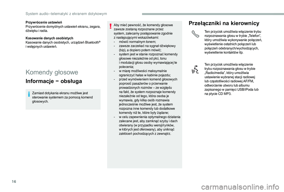 CITROEN JUMPER 2019 Instrukcja obsługi (in Polish) 16
Przywrócenie ustawień
Przywrócenie domyślnych ustawień ekranu, zegara,
dźwięku i radia.
Kasowanie danych osobistych
Kasowanie danych osobistych, urządzeń Bluetooth
®
i
wstępnych ust CITROEN JUMPER 2019 Instrukcja obsługi (in Polish) 16
Przywrócenie ustawień
Przywrócenie domyślnych ustawień ekranu, zegara,
dźwięku i radia.
Kasowanie danych osobistych
Kasowanie danych osobistych, urządzeń Bluetooth
®
i
wstępnych ust
