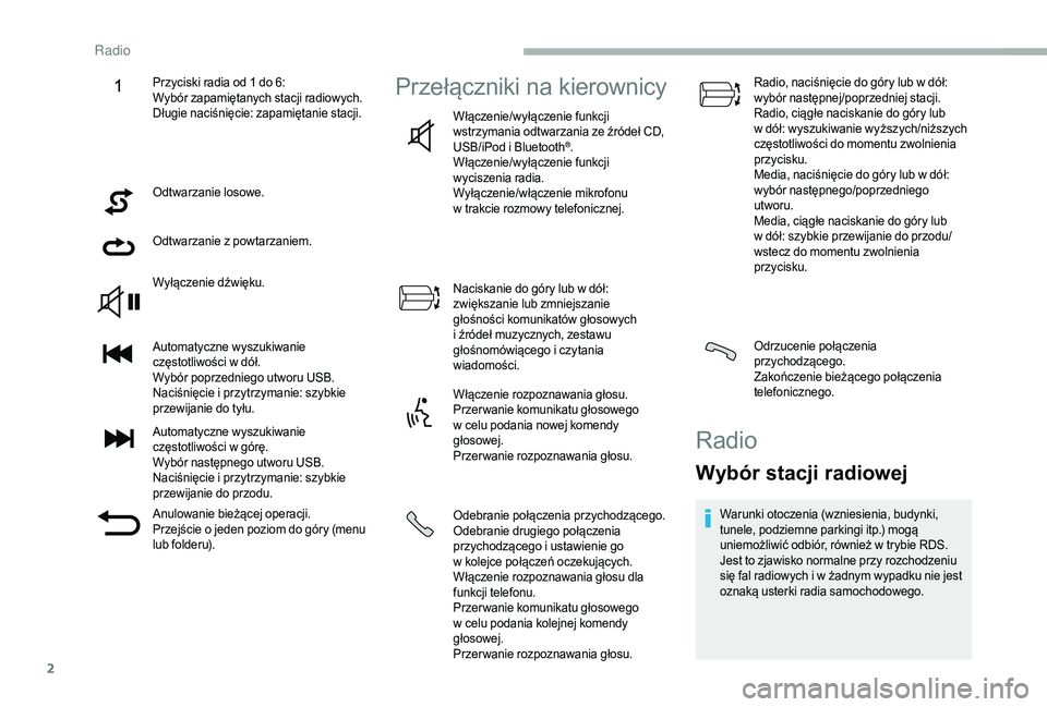 CITROEN JUMPER 2019  Instrukcja obsługi (in Polish) 2
Odtwarzanie losowe.
Odtwarzanie z  powtarzaniem.
Wyłączenie dźwięku.
Automatyczne wyszukiwanie 
częstotliwości w
  dół.
Wybór poprzedniego utworu USB.
Naciśnięcie i
  przytrzymanie: szybk