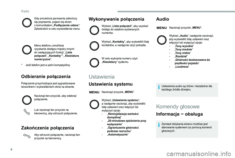 CITROEN JUMPER 2019 Instrukcja obsługi (in Polish) 6
Gdy procedura parowania zakończy
się poprawnie, pojawi się ekran
z komunikatem „ Podłączenie udane ”:
Zatwierdzić w
celu wyświetlenia menu.
Menu telefonu umożliwia
uzyskanie dostę CITROEN JUMPER 2019 Instrukcja obsługi (in Polish) 6
Gdy procedura parowania zakończy
się poprawnie, pojawi się ekran
z komunikatem „ Podłączenie udane ”:
Zatwierdzić w
celu wyświetlenia menu.
Menu telefonu umożliwia
uzyskanie dostę