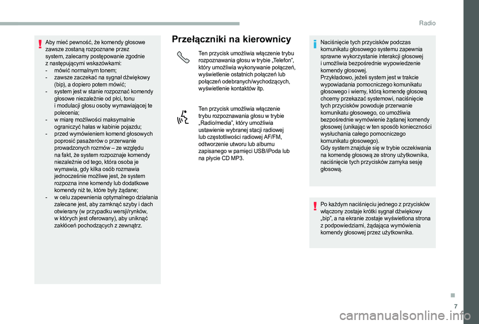 CITROEN JUMPER 2019 Instrukcja obsługi (in Polish) 7
Aby mieć pewność, że komendy głosowe
zawsze zostaną rozpoznane przez
system, zalecamy postępowanie zgodnie
z
n
astępującymi wskazówkami:
-
m
ówić normalnym tonem;
-
z
awsze zac CITROEN JUMPER 2019 Instrukcja obsługi (in Polish) 7
Aby mieć pewność, że komendy głosowe
zawsze zostaną rozpoznane przez
system, zalecamy postępowanie zgodnie
z
n
astępującymi wskazówkami:
-
m
ówić normalnym tonem;
-
z
awsze zac