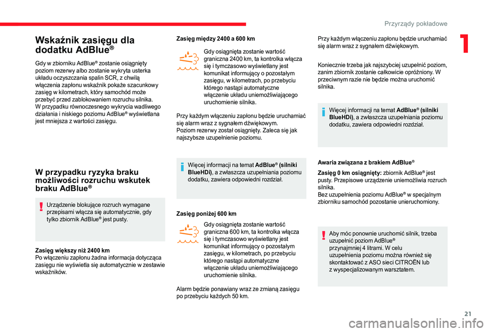 CITROEN JUMPER 2019 Instrukcja obsługi (in Polish) 21
Wskaźnik zasięgu dla
dodatku AdBlue®
Gdy w zbiorniku AdBlue® zostanie osiągnięty
poziom rezer wy albo zostanie wykryta usterka
układu oczyszczania spalin SCR, z
chwilą
włączenia zap CITROEN JUMPER 2019 Instrukcja obsługi (in Polish) 21
Wskaźnik zasięgu dla
dodatku AdBlue®
Gdy w zbiorniku AdBlue® zostanie osiągnięty
poziom rezer wy albo zostanie wykryta usterka
układu oczyszczania spalin SCR, z
chwilą
włączenia zap