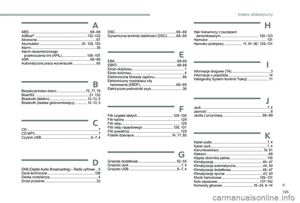 CITROEN JUMPER 2019  Instrukcja obsługi (in Polish) 185
ABS ....................................................................68–69
AdBlue® .......................................................... 13 2–13 3
Akcesoria ..........................