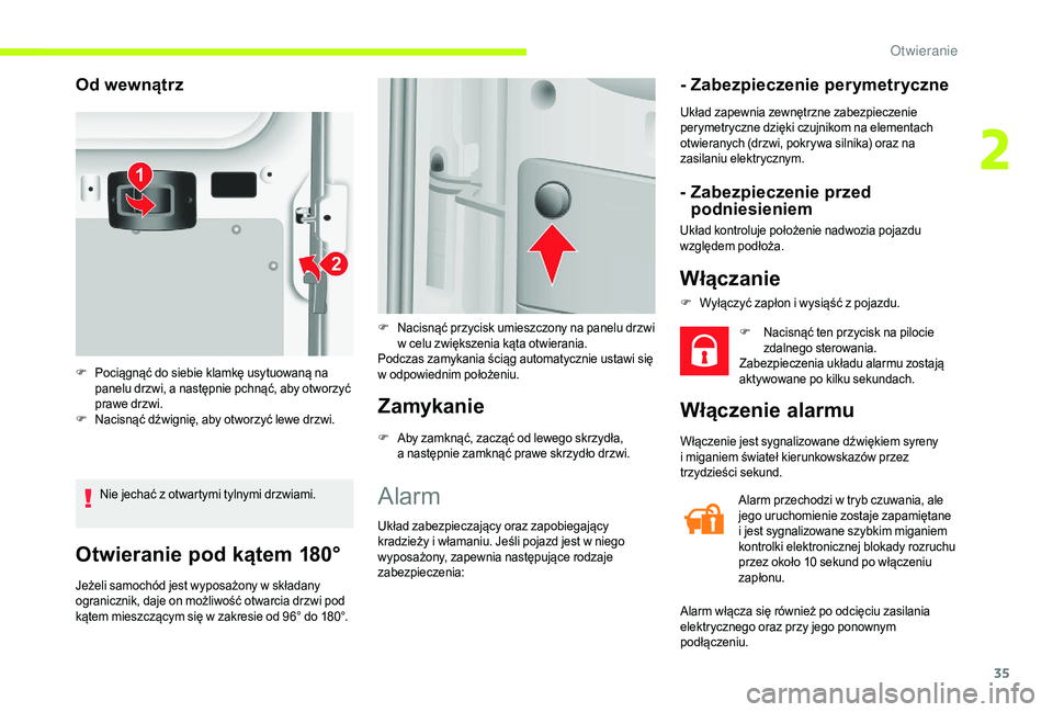 CITROEN JUMPER 2019  Instrukcja obsługi (in Polish) 35
Otwieranie pod kątem 180°
Jeżeli samochód jest wyposażony w składany 
o granicznik, daje on możliwość otwarcia drzwi pod 
kątem mieszczącym się w
  zakresie od 96° do 180°.
Zamykanie
