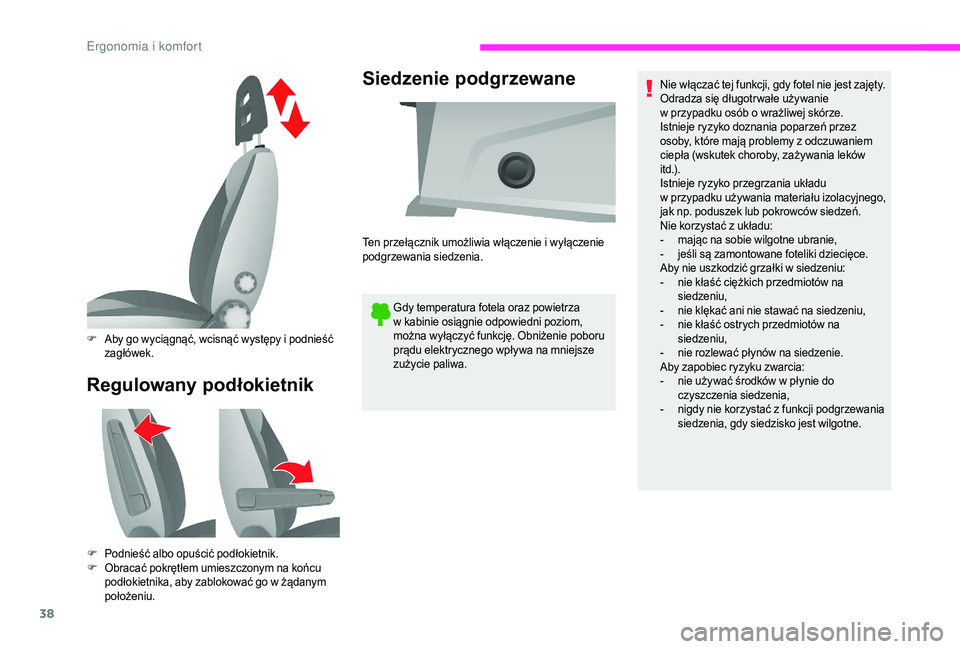 CITROEN JUMPER 2019  Instrukcja obsługi (in Polish) 38
Regulowany podłokietnikSiedzenie podgrzewane
Gdy temperatura fotela oraz powietrza 
w
  kabinie osiągnie odpowiedni poziom, 
można wyłączyć funkcję. Obniżenie poboru 
prądu elektrycznego w