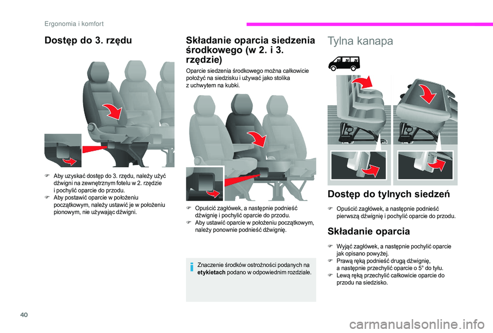 CITROEN JUMPER 2019  Instrukcja obsługi (in Polish) 40
Dostęp do 3. rzęduSkładanie oparcia siedzenia 
środkowego (w 2. i
 
3
 . 
rzędzie)
Oparcie siedzenia środkowego można całkowicie 
położyć na siedzisku i
  używać jako stolika 
z
  uchw