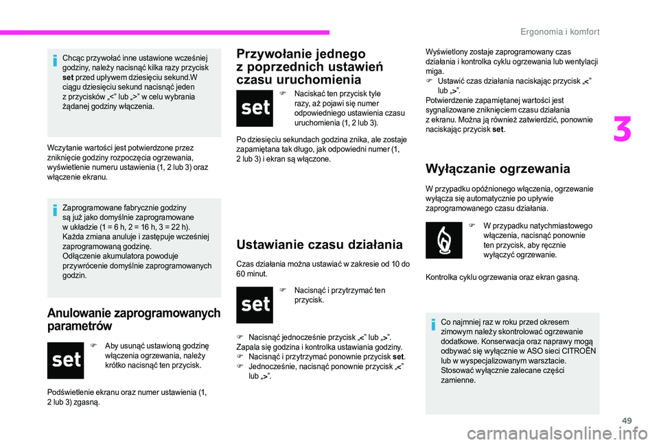 CITROEN JUMPER 2019 Instrukcja obsługi (in Polish) 49
Zaprogramowane fabrycznie godziny
są już jako domyślnie zaprogramowane
w układzie (1 = 6 h, 2 = 16 h, 3 = 22 h).
Każda zmiana anuluje i
zastępuje wcześniej
zaprogramowaną godzi CITROEN JUMPER 2019 Instrukcja obsługi (in Polish) 49
Zaprogramowane fabrycznie godziny
są już jako domyślnie zaprogramowane
w układzie (1 = 6 h, 2 = 16 h, 3 = 22 h).
Każda zmiana anuluje i
zastępuje wcześniej
zaprogramowaną godzi