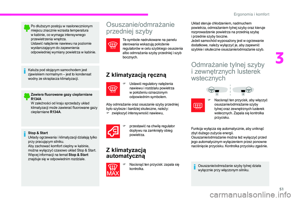 CITROEN JUMPER 2019  Instrukcja obsługi (in Polish) 51
Po dłuższym postoju w nasłonecznionym 
m iejscu znacznie wzrasta temperatura 
w
  kabinie, co wymaga intensywnego 
przewietrzenia wnętrza.
Ustawić natężenie nawiewu na poziomie 
wystarczają