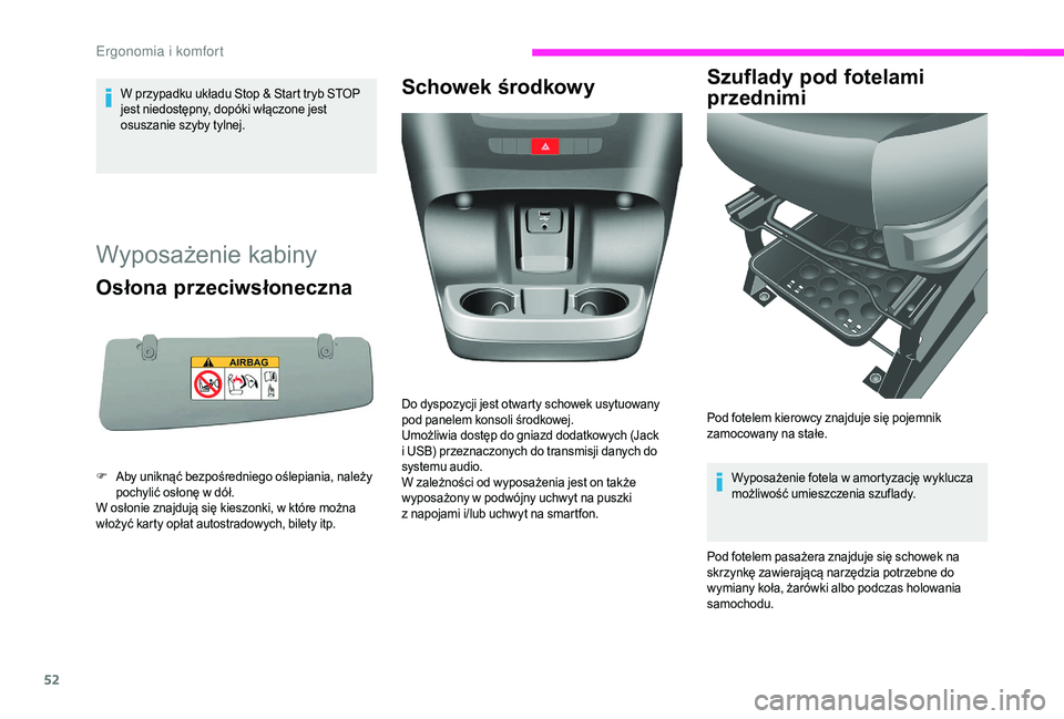 CITROEN JUMPER 2019  Instrukcja obsługi (in Polish) 52
W przypadku układu Stop & Start tryb STOP 
jest niedostępny, dopóki włączone jest 
osuszanie szyby tylnej.
Wyposażenie kabiny
Osłona przeciwsłoneczna
F Aby uniknąć bezpośredniego oślepi