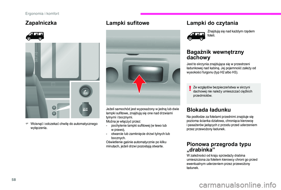 CITROEN JUMPER 2019 Instrukcja obsługi (in Polish) 58
Zapalniczka
F Wcisnąć i odczekać chwilę do automatycznego
wyłączenia.
Lampki sufitowe Lampki do czytania
Znajdują się nad każdym rzędem
foteli.
Bagażnik wewnętrzny
dachowy
Jest to s CITROEN JUMPER 2019 Instrukcja obsługi (in Polish) 58
Zapalniczka
F Wcisnąć i odczekać chwilę do automatycznego
wyłączenia.
Lampki sufitowe Lampki do czytania
Znajdują się nad każdym rzędem
foteli.
Bagażnik wewnętrzny
dachowy
Jest to s